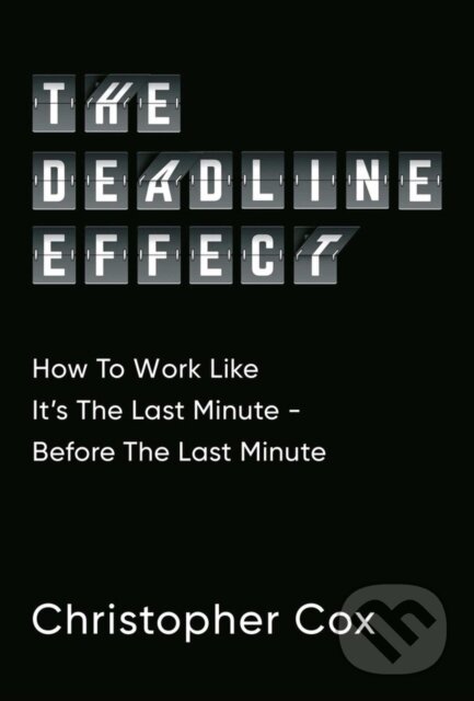 Levně The Deadline Effect - Christopher Cox - kniha z kategorie Motivácia a sebarozvoj