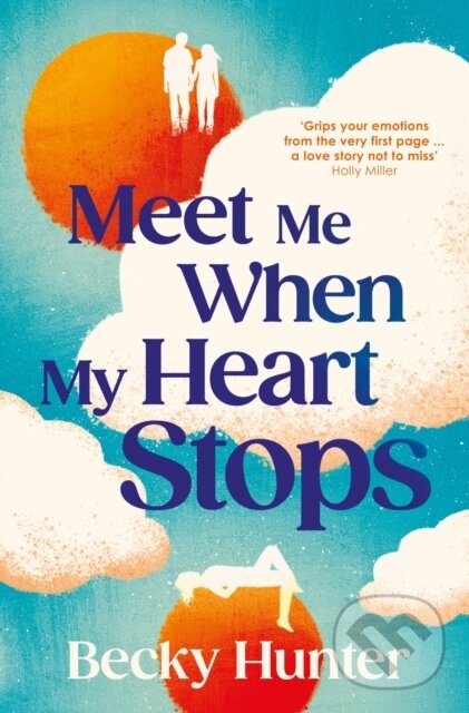 Levně Meet Me When My Heart Stops (‘An emotional rollercoaster ... perfect for fans of One Day’ Sunday Mail) - kniha z kategorie Spoločenská beletria