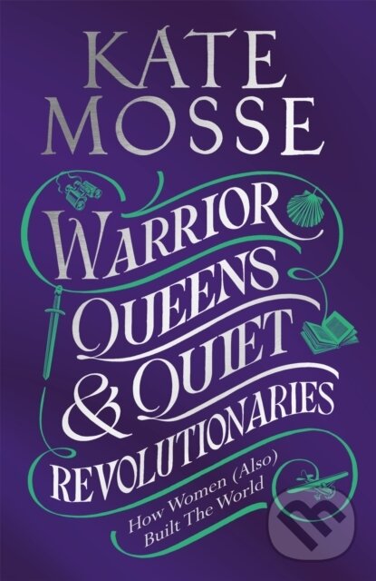 Levně Warrior Queens & Quiet Revolutionaries (How Women (Also) Built the World) - kniha z kategorie Vzťahy a rodina