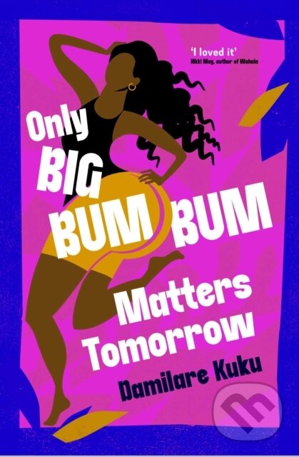 Levně Only Big Bumbum Matters Tomorrow (The bold, funny and insightful novel from the bestselling author of NEARLY ALL THE MEN IN LAGOS ARE MAD) - kniha z…