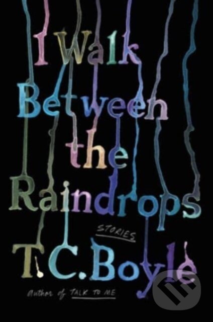 Levně I Walk Between the Raindrops (Stories) - T.C. Boyle - kniha z kategorie Fantasy
