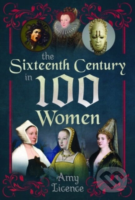 Levně The Sixteenth Century in 100 Women - Amy Licence - kniha z kategorie História