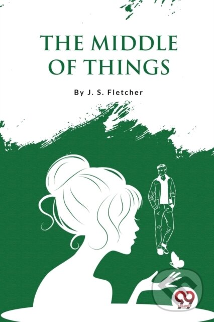 Levně The Middle of Things - J. S. Fletcher - kniha z kategorie Beletria