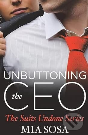 Levně Unbuttoning the Ceo - Mia Sosa - kniha z kategorie Romantické