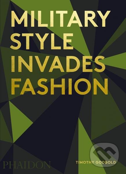 Levně Military Style Invades Fashion - Timothy Godbold - kniha z kategorie Umenie, dizajn a architektúra