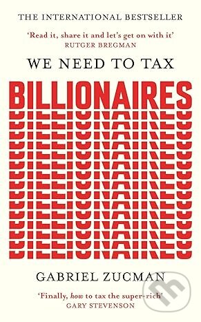 We Need to Tax Billionaires - Gabriel Zucman