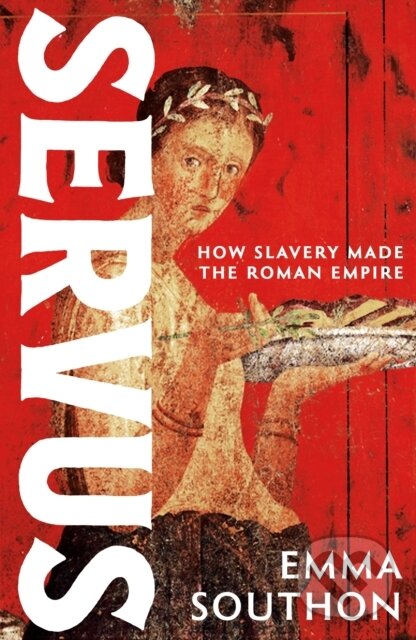 Levně Servus (How Slavery Made the Roman Empire) - Emma Southon - kniha z kategorie História