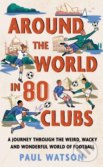 Levně Around the World in 80 Clubs (A Journey Through the Weird, Wacky and Wonderful World of Football) - kniha z kategorie Kolektívne športy