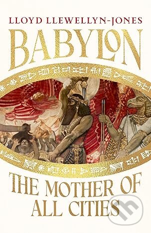 Levně Babylon (the Mother of All Cities) - Lloyd Llewellyn-Jones - kniha z kategorie Starovek