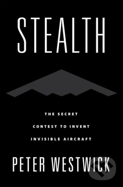 Levně Stealth (The Secret Contest to Invent Invisible Aircraft) - kniha z kategorie Vojenstvo