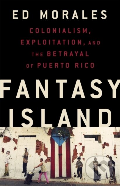 Levně Fantasy Island (Colonialism, Exploitation, and the Betrayal of Puerto Rico) - kniha z kategorie História