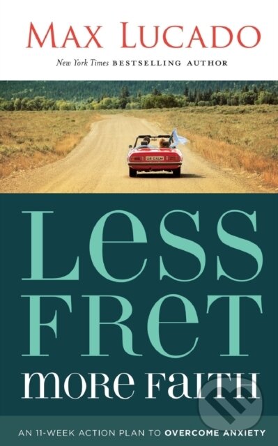 Levně Less Fret, More Faith (An 11-Week Action Plan to Overcome Anxiety) - kniha z kategorie Kresťanstvo