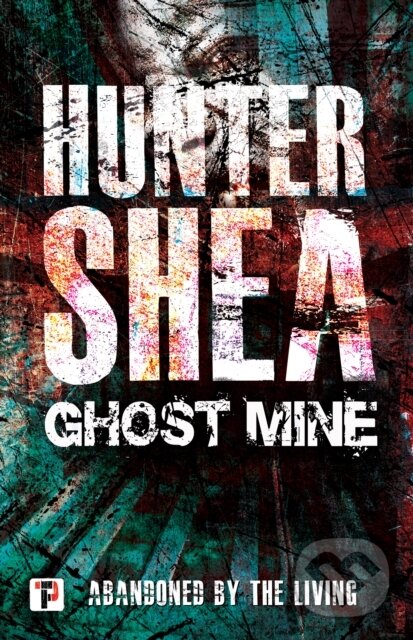 Levně Ghost Mine - Hunter Shea - kniha z kategorie Horory