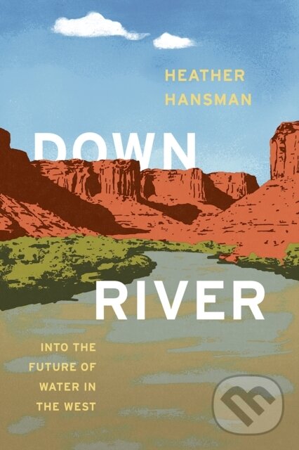 Levně Downriver (Into the Future of Water in the West) - Heather Hansman - kniha z kategorie Šport
