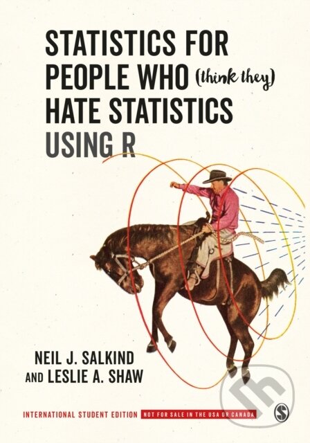 Kniha: Statistics for People Who (Think They) Hate Statistics Using R - International Student Edition (Leslie A. Shaw a Neil J. Salkind). Sage Publications, 2019