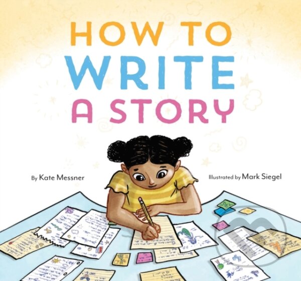 Kniha: How to Write a Story (Kate Messner). Chronicle Books, 2020