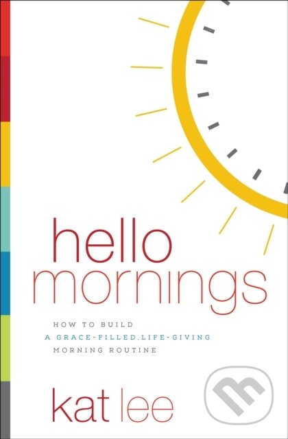 Levně Hello Mornings (How to Build a Grace-Filled, Life-Giving Morning Routine) - kniha z kategorie Náboženstvo a ezoterika