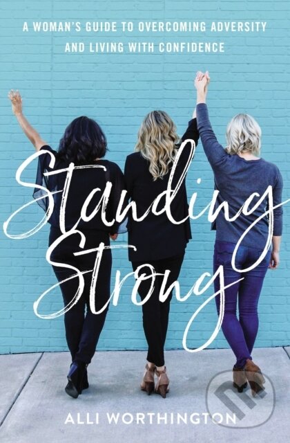 Levně Standing Strong (A Woman's Guide to Overcoming Adversity and Living with Confidence) - kniha z kategorie Škola fotografie