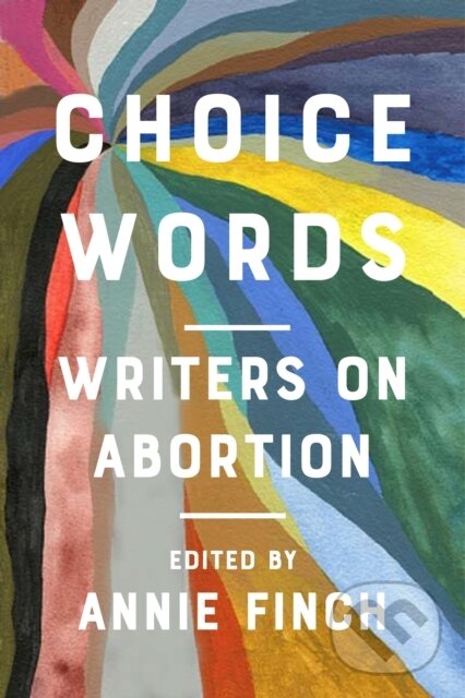 Levně Choice Words (Writers on Abortion) - Annie Finch - kniha z kategorie Sociológia
