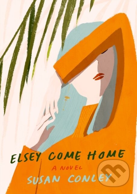 Levně Elsey Come Home (A Novel) - Susan Conley - kniha z kategorie Spoločenská beletria