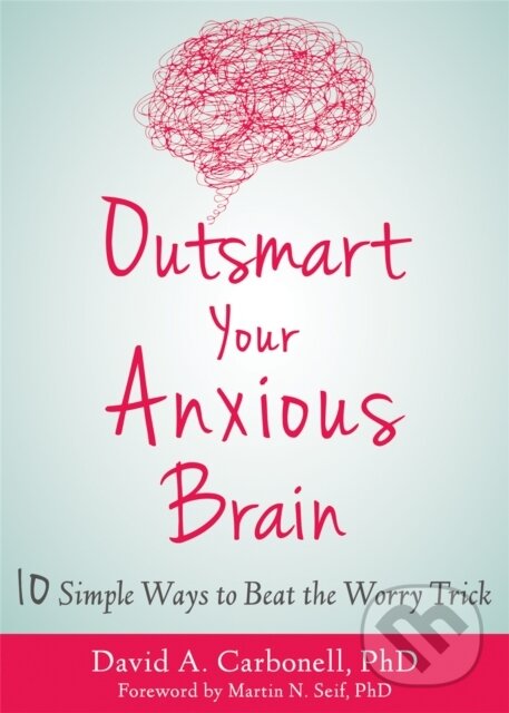 Levně Outsmart Your Anxious Brain - David A Carbonell - kniha z kategorie Škola fotografie