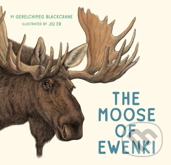 Kniha: The Moose of Ewenki (Gerelchimeg Blackcrane). , 2020