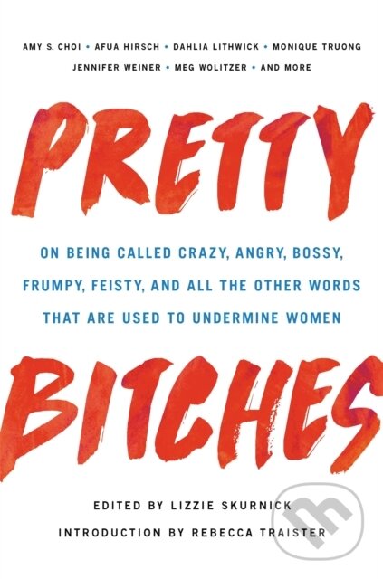 Levně Pretty Bitches (On Being Called Crazy, Angry, Bossy, Frumpy, Feisty, and All the Other Words That Are Used to Undermine Women) - kniha z kategorie…