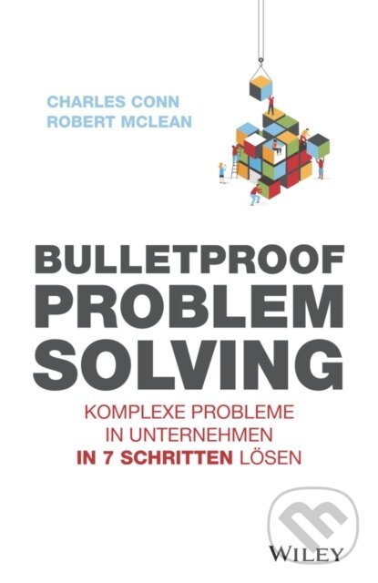 Bulletproof Problem Solving (Komplexe Probleme in Unternehmen in 7 Schritten losen) - kniha z kategorie Biznis a manažment