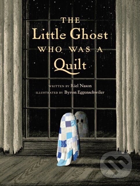 Levně The Little Ghost Who Was a Quilt - Byron Eggenschwiler, Riel Nason - kniha z kategorie Pre deti a mládež