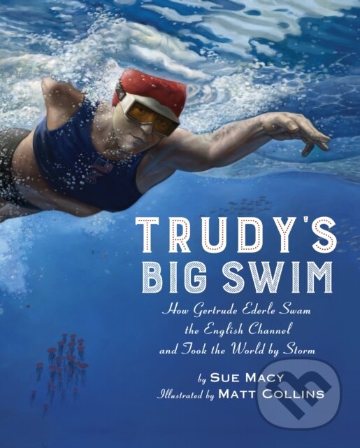Trudy's Big Swim (How Gertrude Ederle Swam the English Channel and Took the World by Storm)