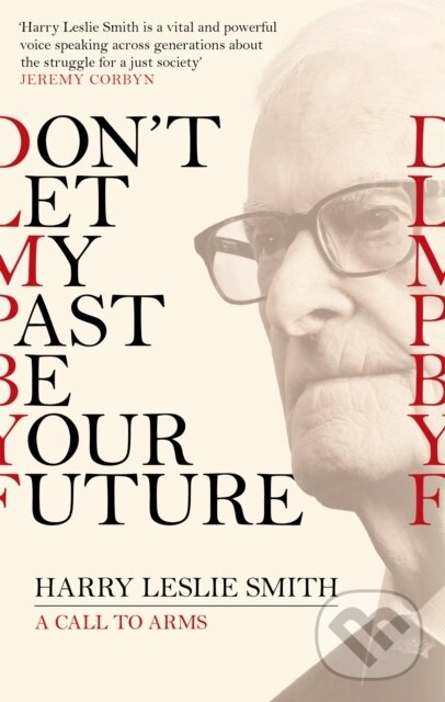 Levně Don't Let My Past Be Your Future (A Call to Arms) - Harry Leslie Smith - kniha z kategorie Humanitné a spoločenské vedy