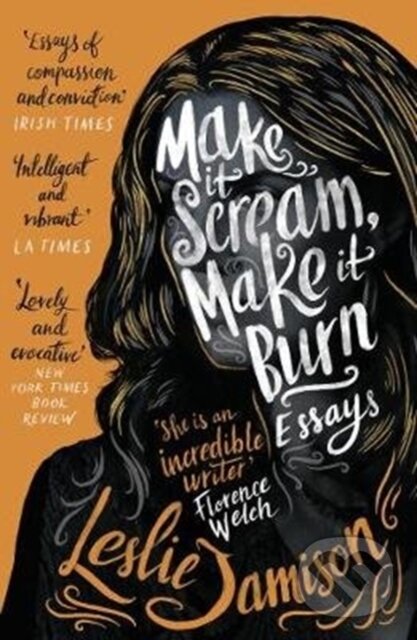 Levně Make It Scream, Make It Burn - Leslie Jamison - kniha z kategorie Životopisy