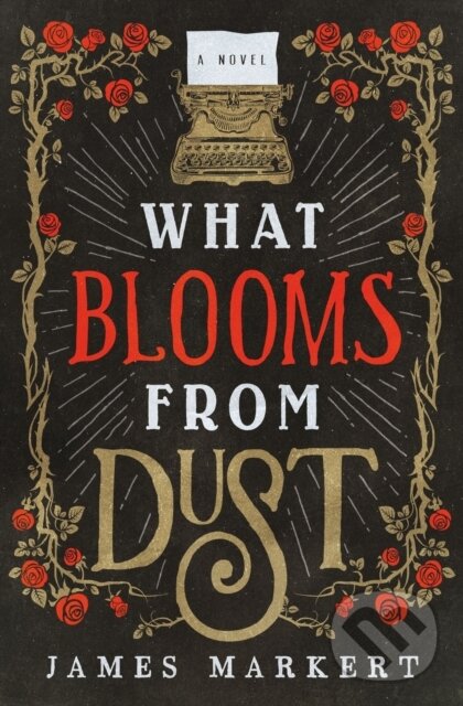 Levně What Blooms from Dust (A Novel) - James Markert - kniha z kategorie Beletria