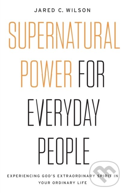 Levně Supernatural Power for Everyday People (Experiencing God’s Extraordinary Spirit in Your Ordinary Life) - kniha z kategorie Filozofia