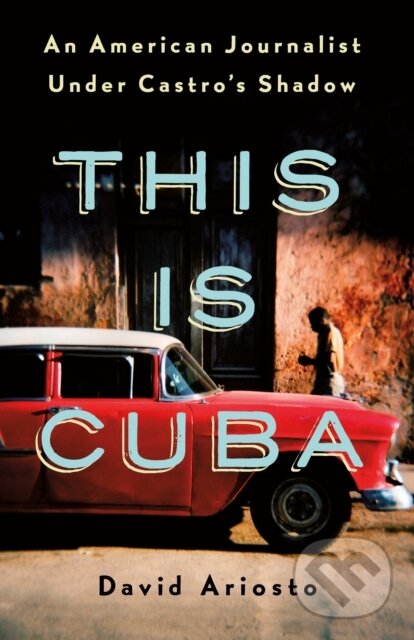 Levně This Is Cuba (An American Journalist Under Castro's Shadow) - kniha z kategorie Mapy a cestovanie