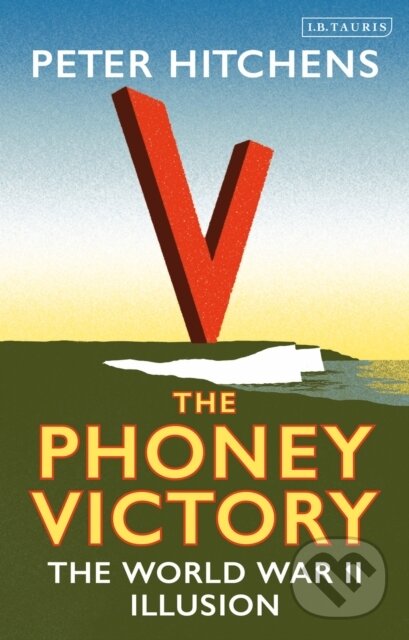 Levně The Phoney Victory (The World War II Illusion) - Peter Hitchens - kniha z kategorie História