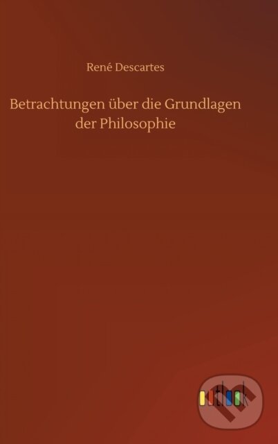 Levně Betrachtungen uber die Grundlagen der Philosophie - Rene Descartes - kniha z kategorie Spoločenská beletria