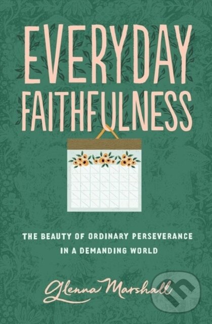 Levně Everyday Faithfulness (The Beauty of Ordinary Perseverance in a Demanding World) - kniha z kategorie Humanitné a spoločenské vedy