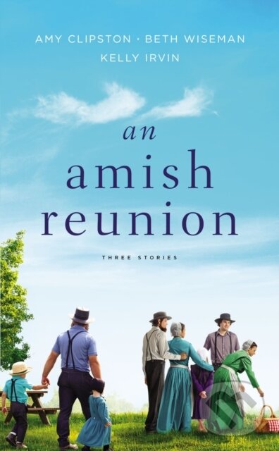 Levně An Amish Reunion (Three Stories) - Amy Clipston, Kelly Irvin, Beth Wiseman - kniha z kategorie Beletria