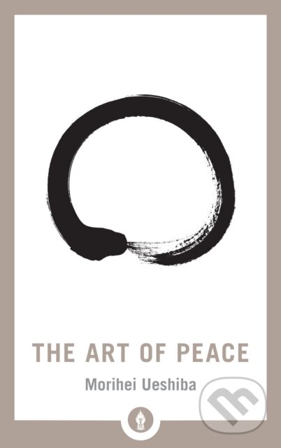 Kniha: The Art of Peace (Morihei Ueshiba). , 2018