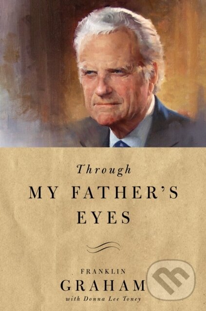 Levně Through My Father's Eyes - Franklin Graham - kniha z kategorie Životopisy, reportáže a myšlienky
