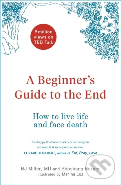Levně A Beginner's Guide to the End (How to Live Life to the Full and Die a Good Death) - kniha z kategorie Medicína