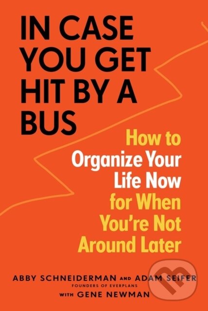 Levně In Case You Get Hit by a Bus (How to Organize Your Life Now for When You're Not Around Later) - kniha z kategorie Škola fotografie