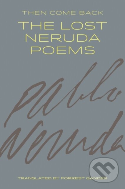Levně Then Come Back (The Lost Neruda Poems) - Pablo Neruda - kniha z kategorie Poézia