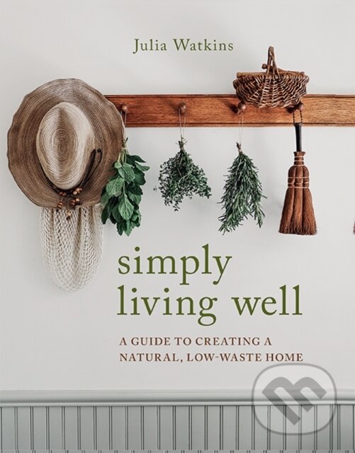 Levně Simply Living Well (A Guide to Creating a Natural, Low-Waste Home) - kniha z kategorie Zdravie a životný štýl