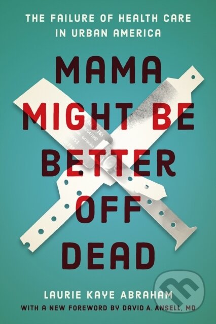 Levně Mama Might Be Better Off Dead (The Failure of Health Care in Urban America) - kniha z kategorie Politológia a politika