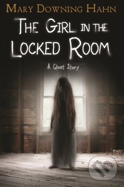 Levně The Girl in the Locked Room (A Ghost Story) - Mary Downing Hahn - kniha z kategorie Beletria