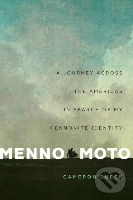 Levně Menno Moto (A Journey Across the Americas in Search of My Mennonite Identity) - kniha z kategorie Životopisy, reportáže a myšlienky