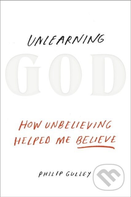 Levně Unlearning God (How Unbelieving Helped Me Believe) - kniha z kategorie Náboženstvo a ezoterika