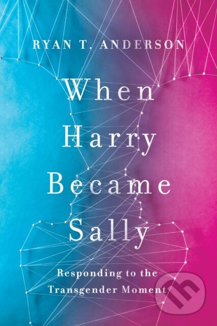 Kniha: When Harry Became Sally (Ryan T. Anderson). , 2018